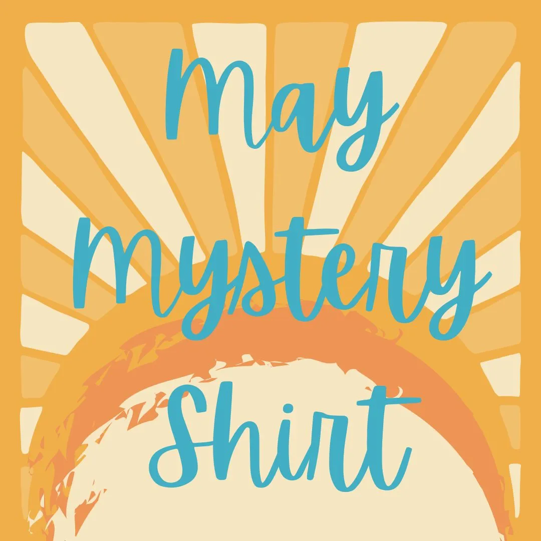 MAY 2023 Mystery Shirt {Pre-Order:  Ships First Week of MAY/Please Order Separately/Orders Are Not Split Up!}