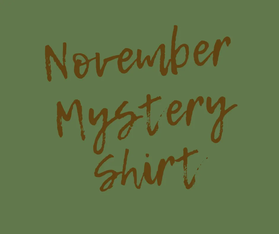 November 2019 Mystery Shirt {Pre-Order:  Ships First Week of November}