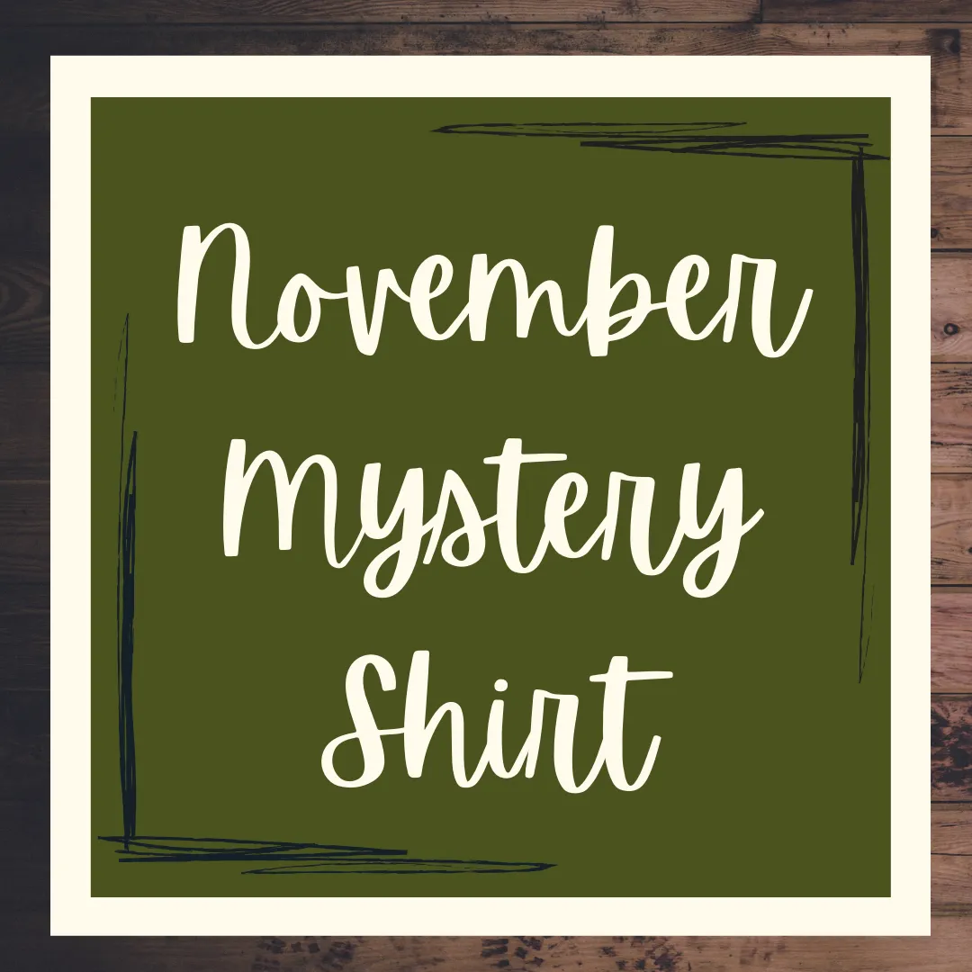 November 2021 Mystery Shirt {Pre-Order:  Ships First Week of November/Please Order Separately/Orders Are Not Split Up!}