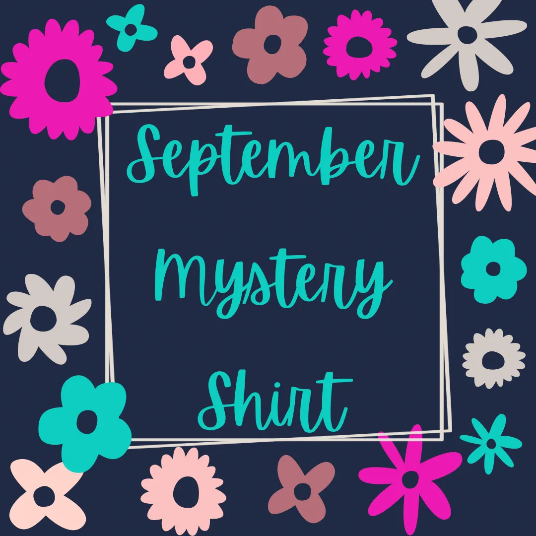 SEPTEMBER 2023 Mystery Shirt {Pre-Order:  Ships First Week of SEPTEMBER/Please Order Separately/Orders Are Not Split Up!}